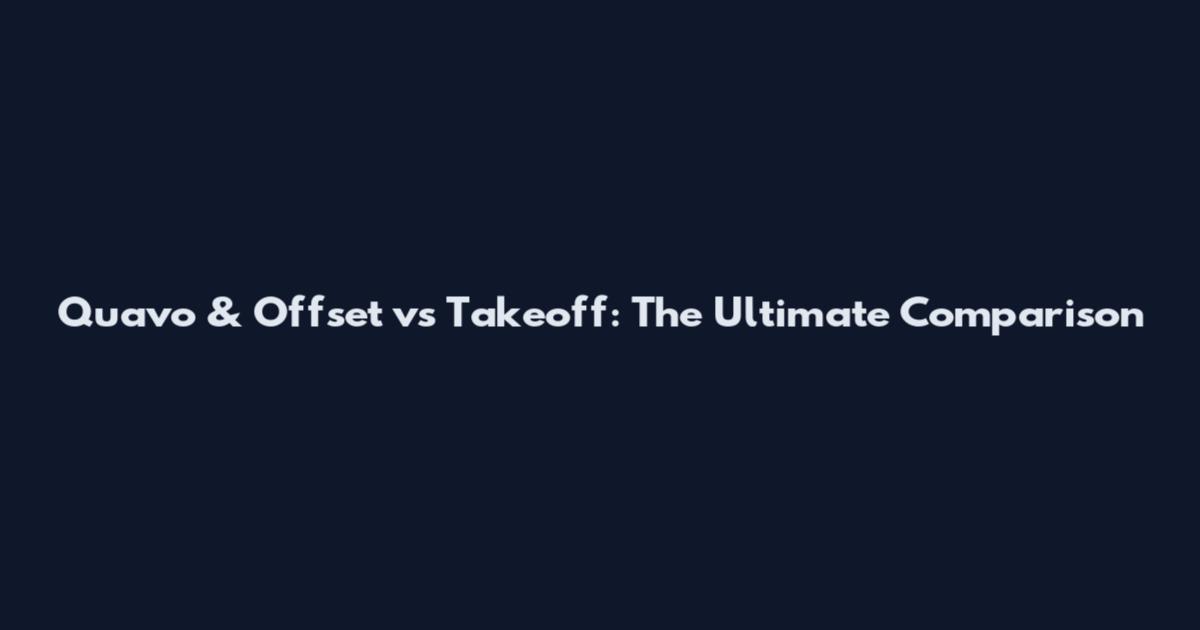 Quavo & Offset vs Takeoff: The Ultimate Comparison