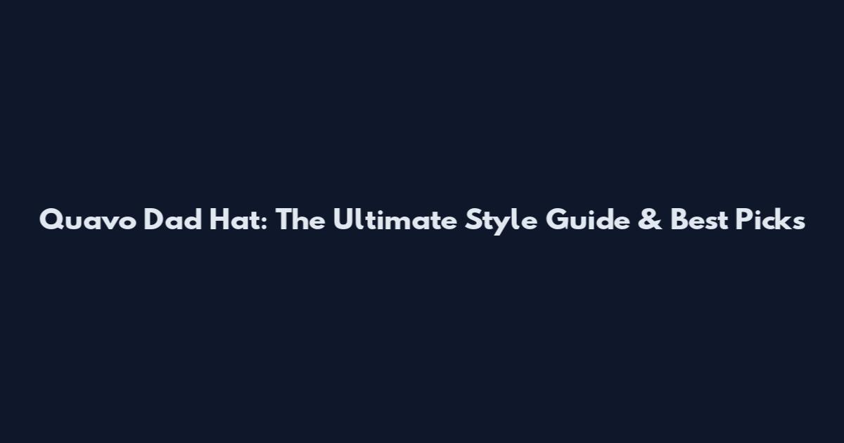 Quavo Dad Hat: The Ultimate Style Guide & Best Picks