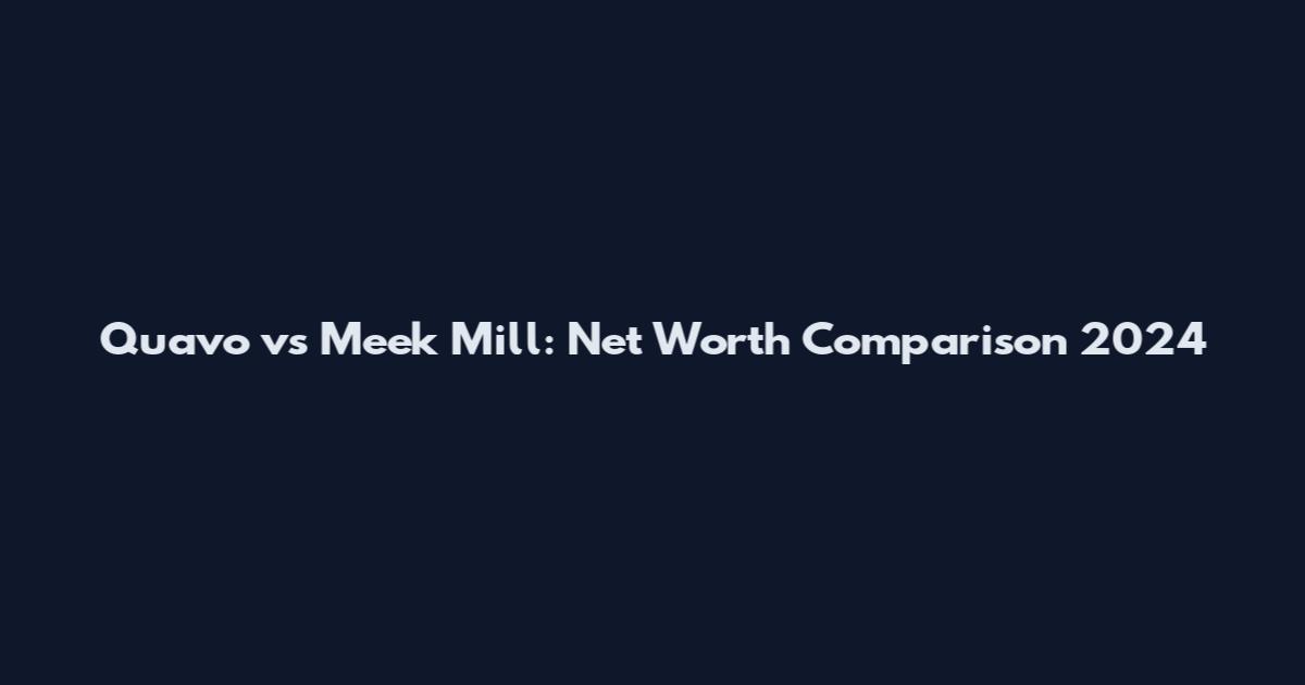 Quavo vs Meek Mill: Net Worth Comparison 2024