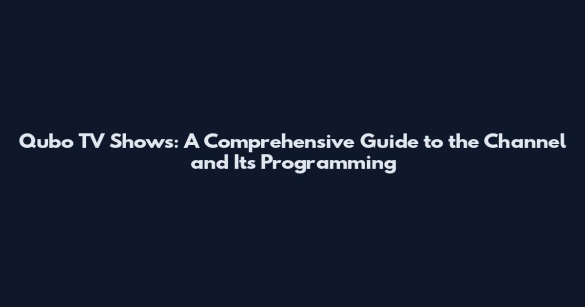 Qubo TV Shows: A Comprehensive Guide to the Channel and Its Programming