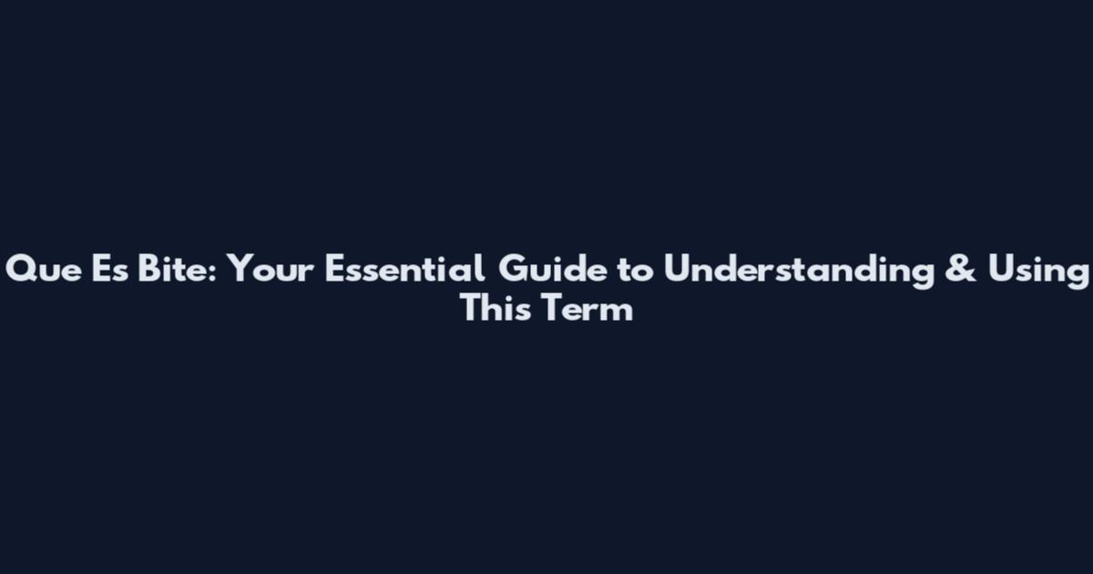 Que Es Bite: Your Essential Guide to Understanding & Using This Term