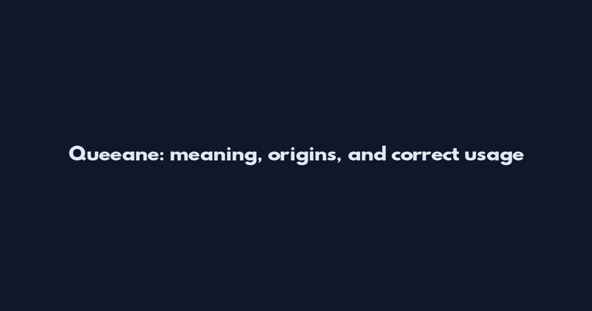 Queeane: meaning, origins, and correct usage