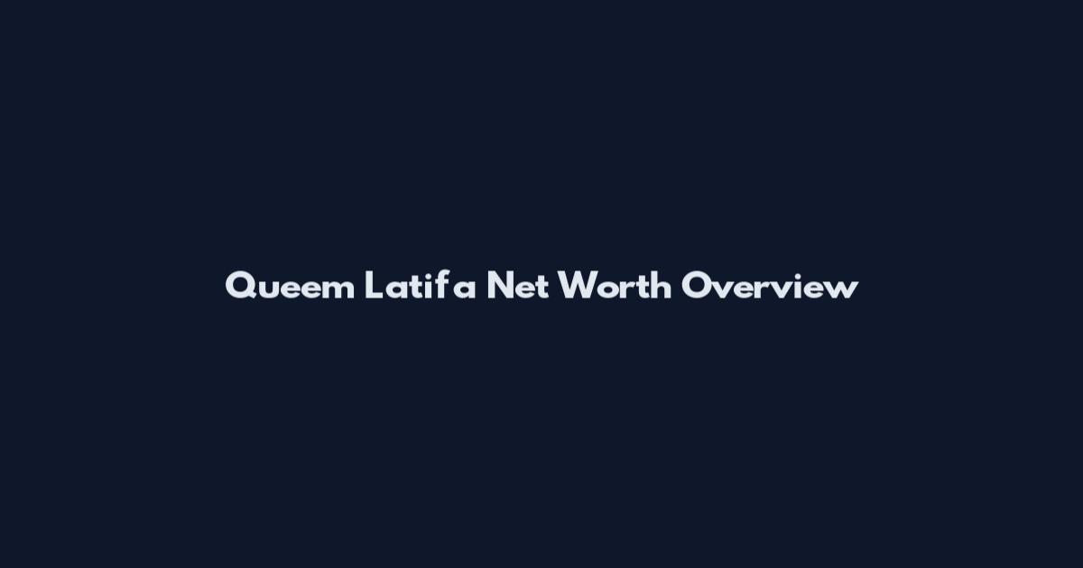 Queem Latifa Net Worth Overview
