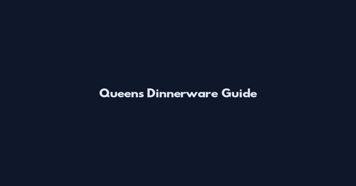 Queen's Dinnerware Guide
