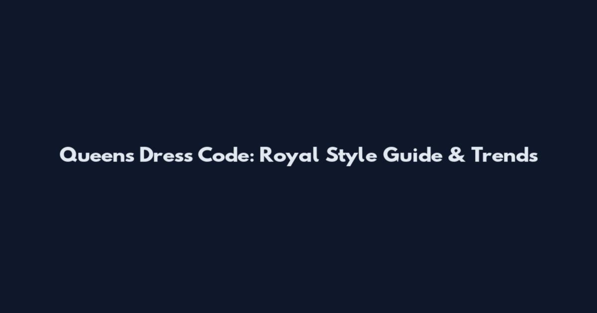 Queen's Dress Code: Royal Style Guide & Trends