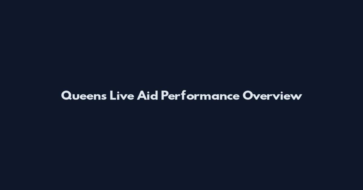 Queen's Live Aid Performance Overview