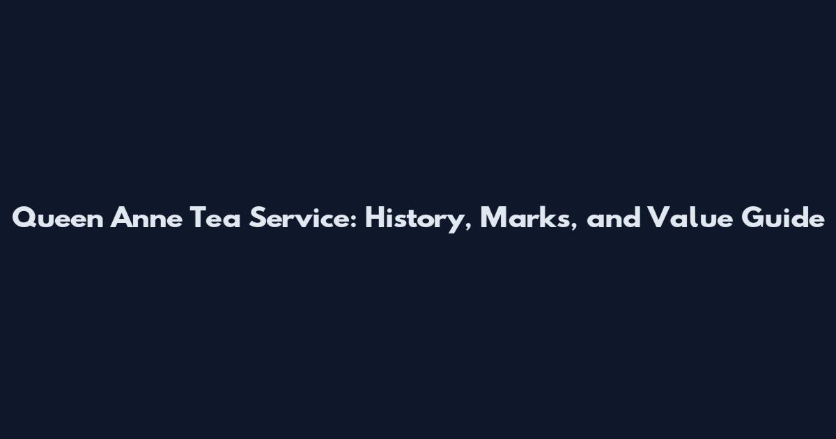 Queen Anne Tea Service: History, Marks, and Value Guide