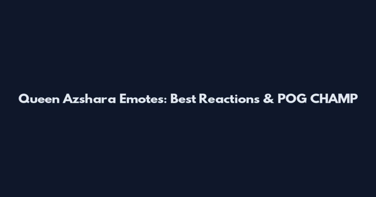 Queen Azshara Emotes: Best Reactions & POG_CHAMP