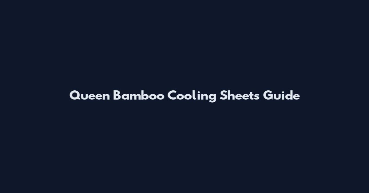 Queen Bamboo Cooling Sheets Guide