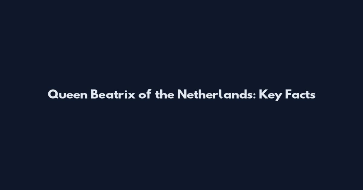 Queen Beatrix of the Netherlands: Key Facts