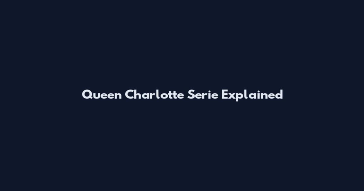 Queen Charlotte Serie Explained