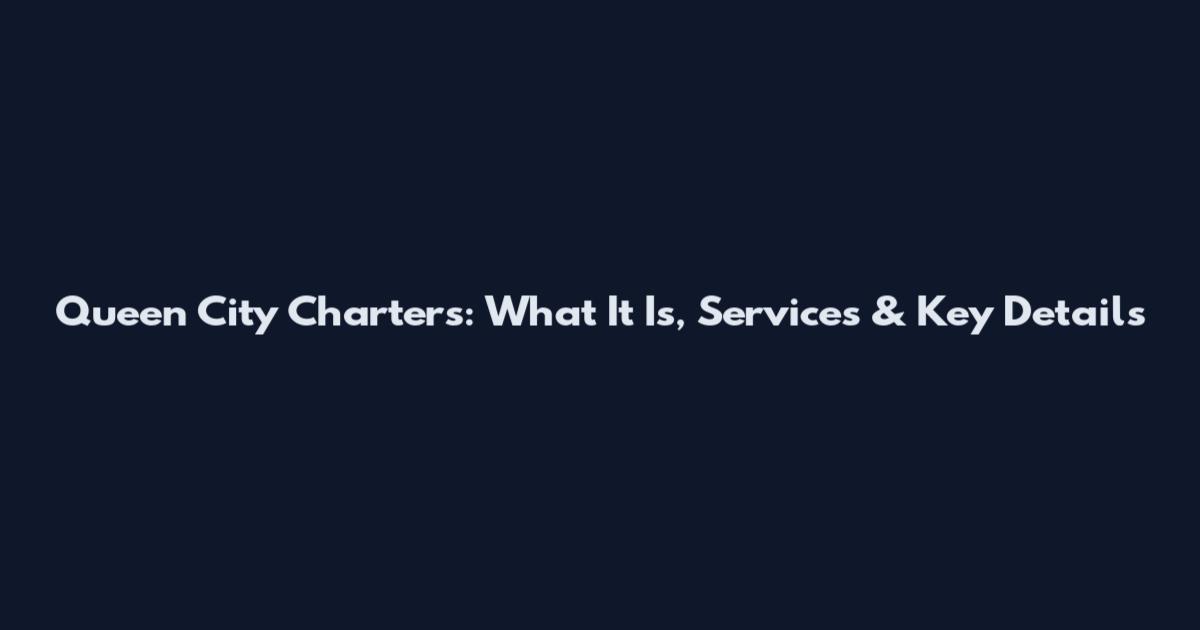 Queen City Charters: What It Is, Services & Key Details