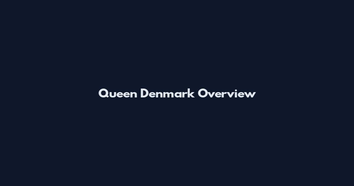 Queen Denmark Overview