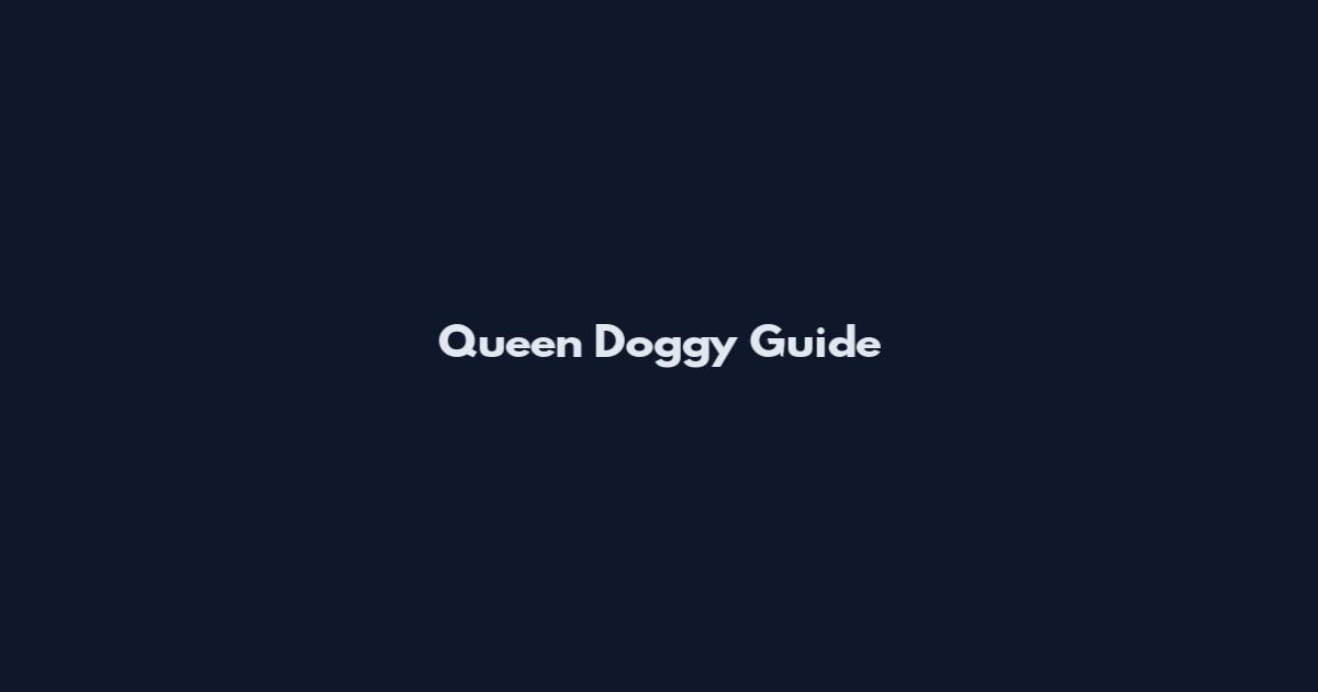 Queen Doggy Guide