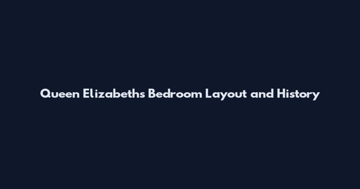 Queen Elizabeth's Bedroom Layout and History