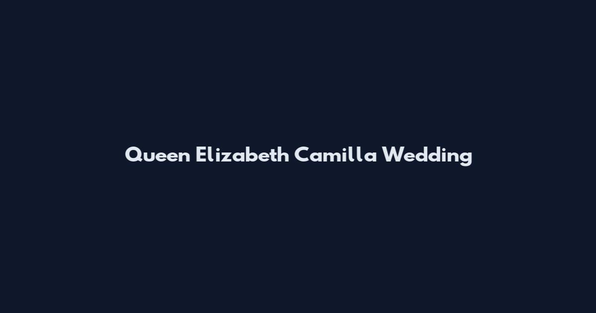 Queen Elizabeth Camilla Wedding