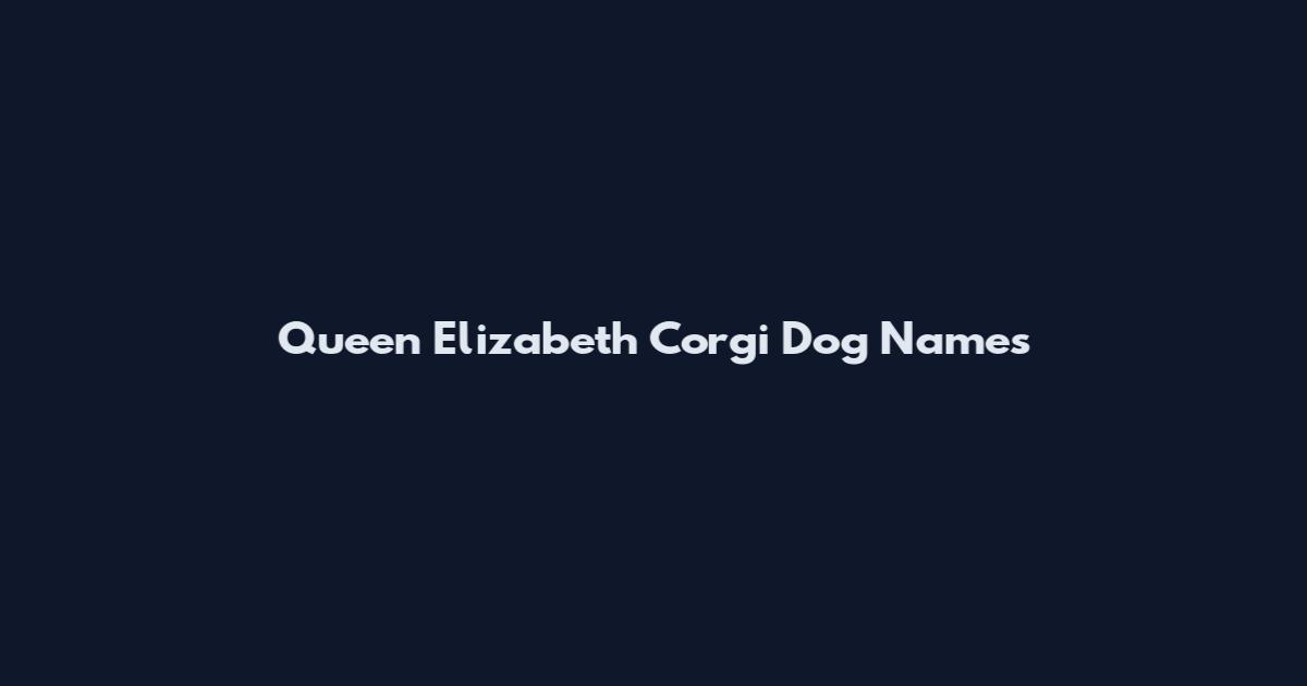 Queen Elizabeth Corgi Dog Names
