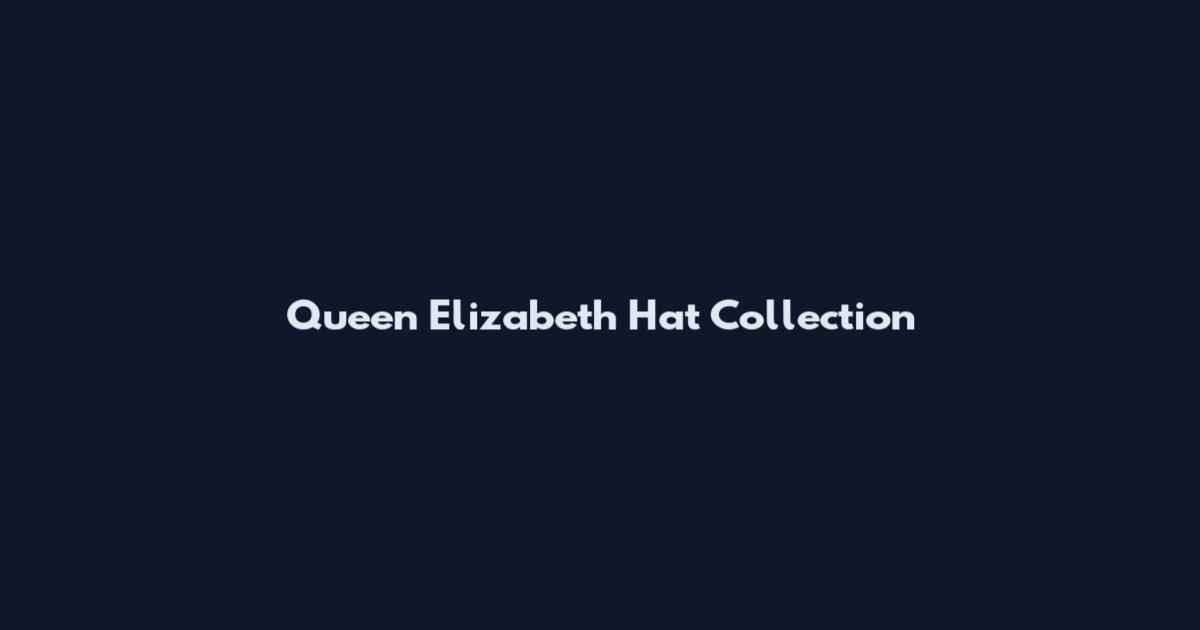 Queen Elizabeth Hat Collection