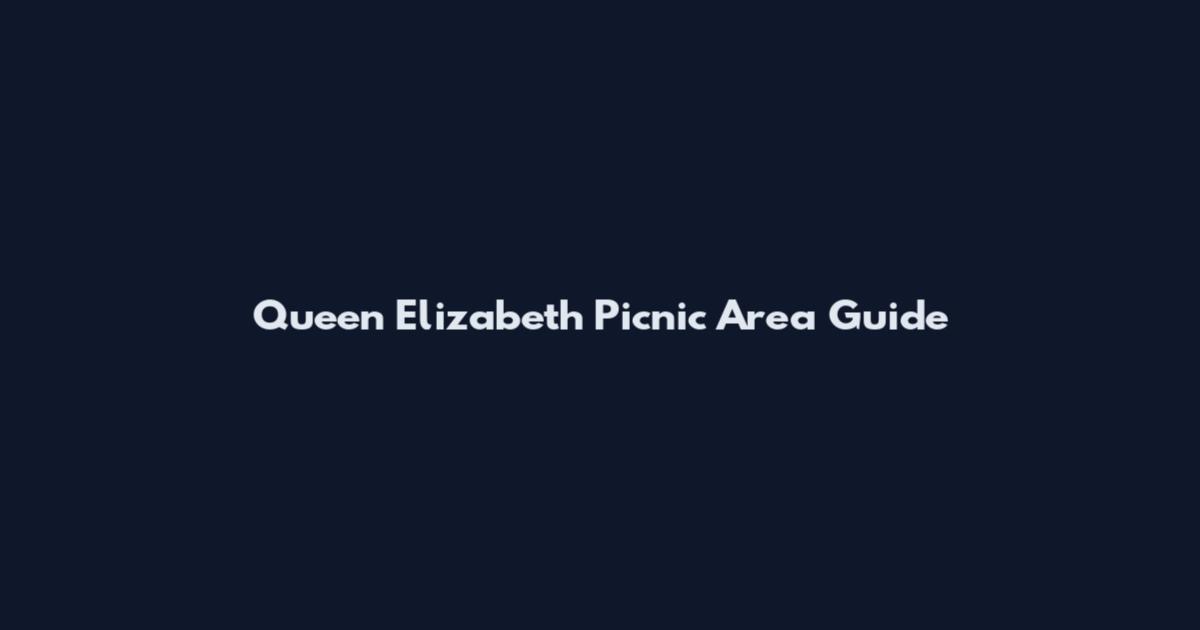 Queen Elizabeth Picnic Area Guide