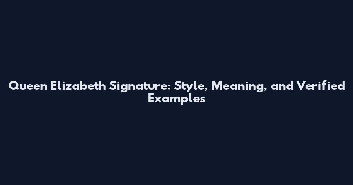 Queen Elizabeth Signature: Style, Meaning, and Verified Examples