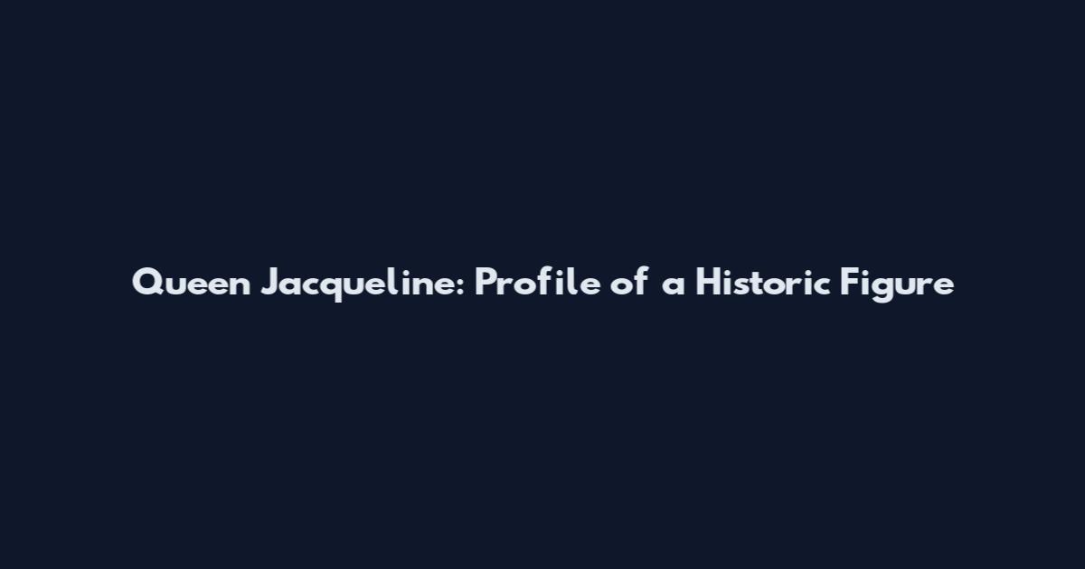Queen Jacqueline: Profile of a Historic Figure