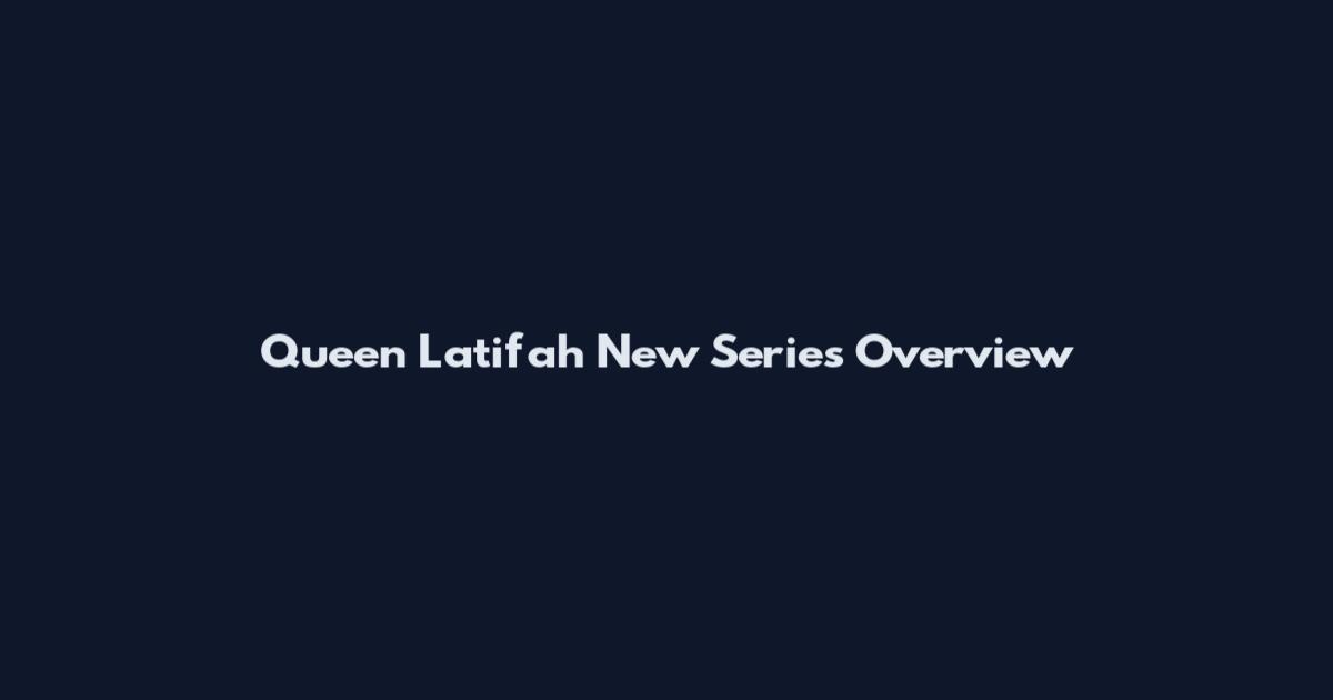 Queen Latifah New Series Overview