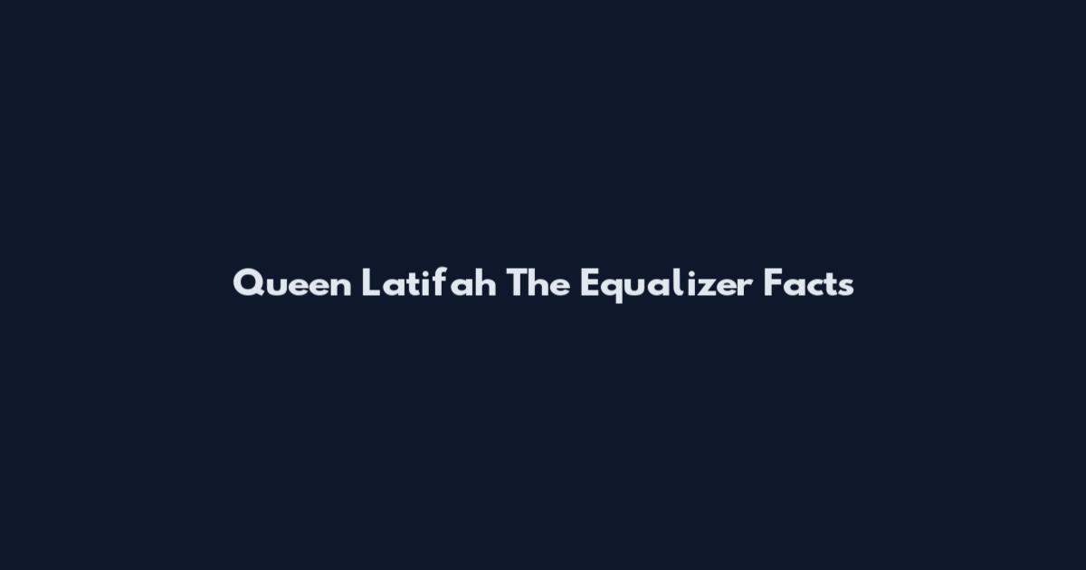 Queen Latifah The Equalizer Facts