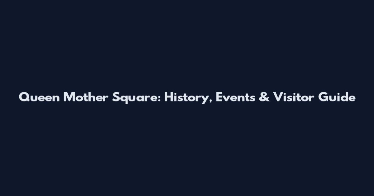 Queen Mother Square: History, Events & Visitor Guide