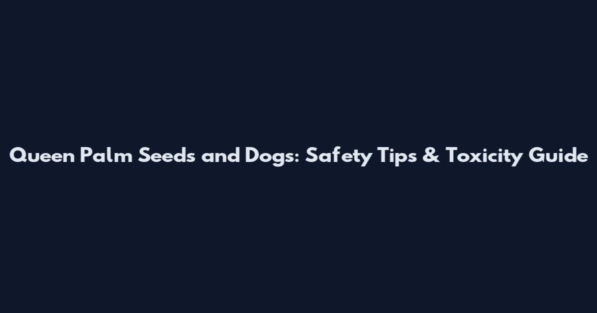 Queen Palm Seeds and Dogs: Safety Tips & Toxicity Guide