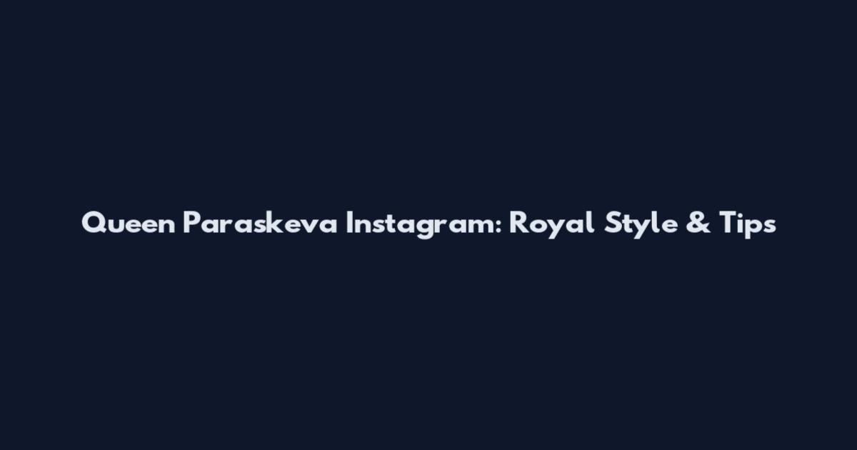 Queen Paraskeva Instagram: Royal Style & Tips