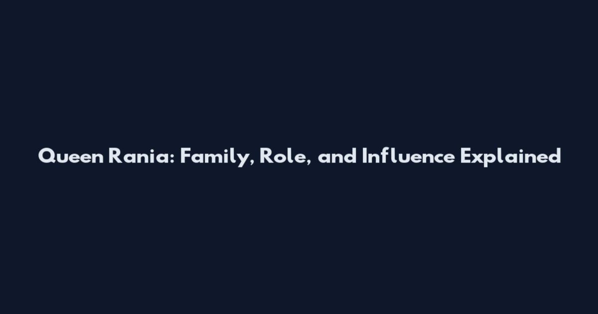 Queen Rania: Family, Role, and Influence Explained