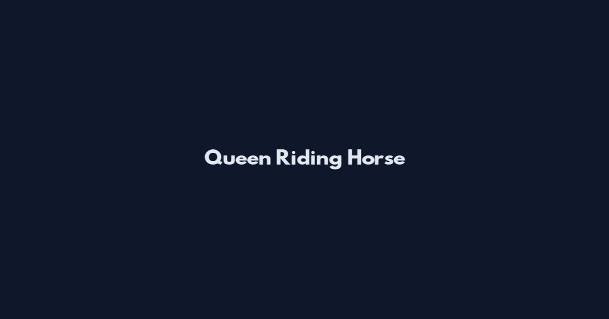 Queen Riding Horse