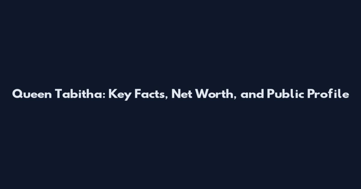 Queen Tabitha: Key Facts, Net Worth, and Public Profile