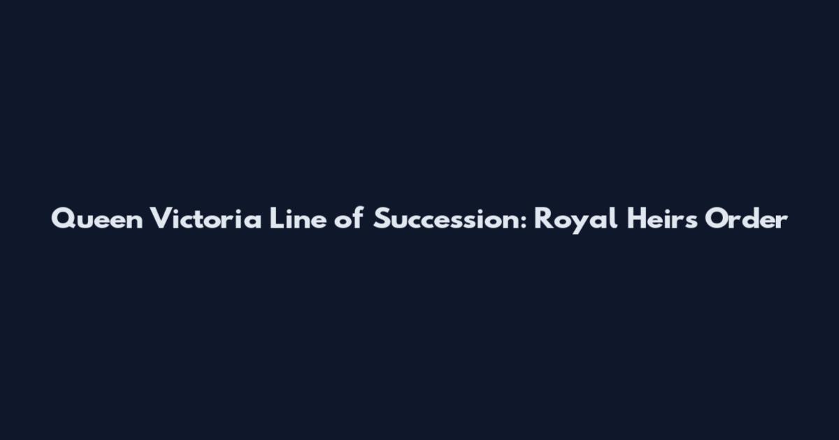 Queen Victoria Line of Succession: Royal Heirs Order