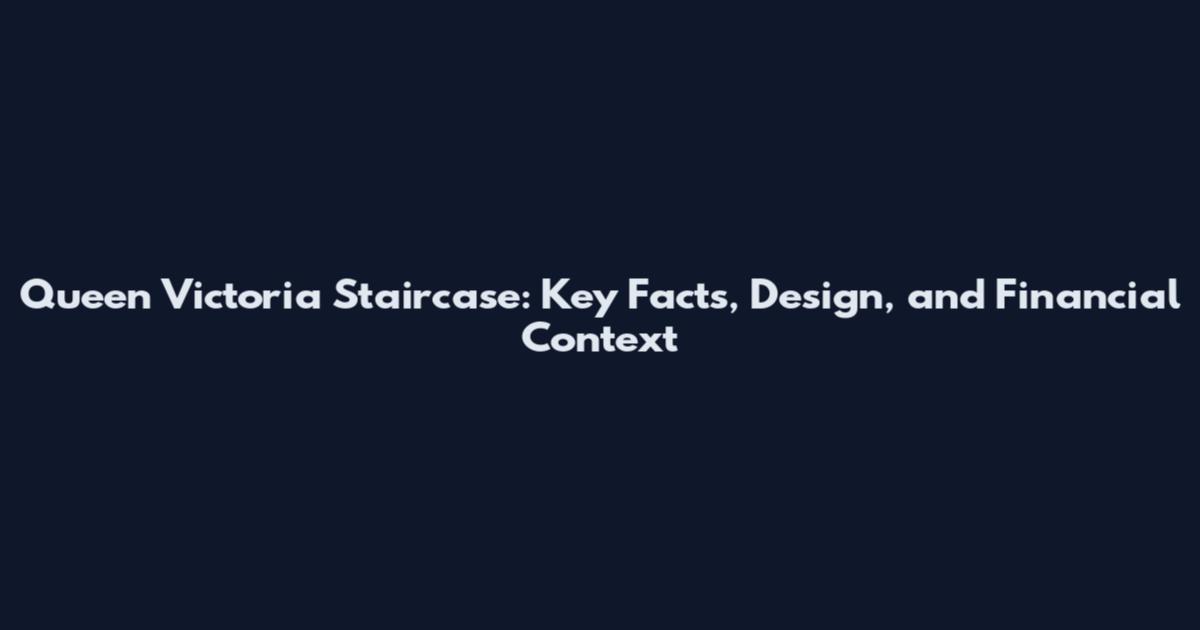 Queen Victoria Staircase: Key Facts, Design, and Financial Context