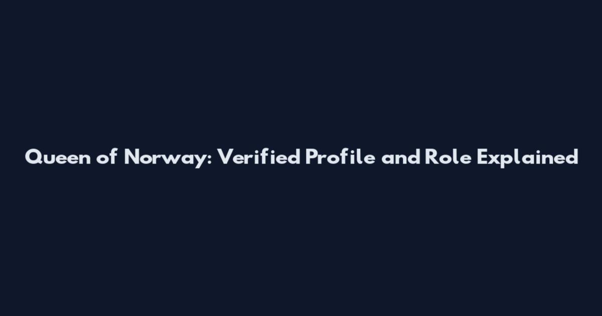 Queen of Norway: Verified Profile and Role Explained
