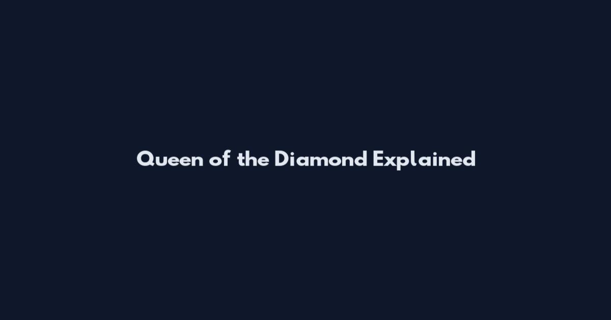 Queen of the Diamond Explained