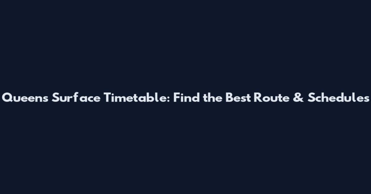 Queens Surface Timetable: Find the Best Route & Schedules