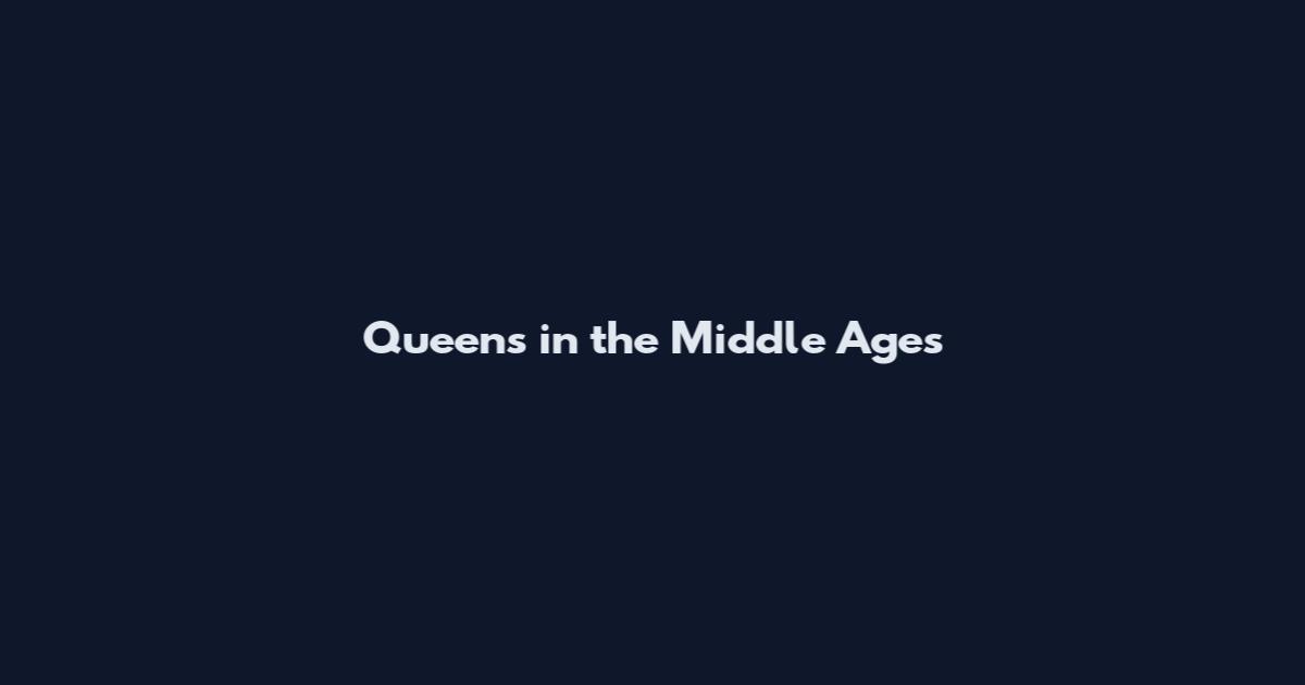 Queens in the Middle Ages