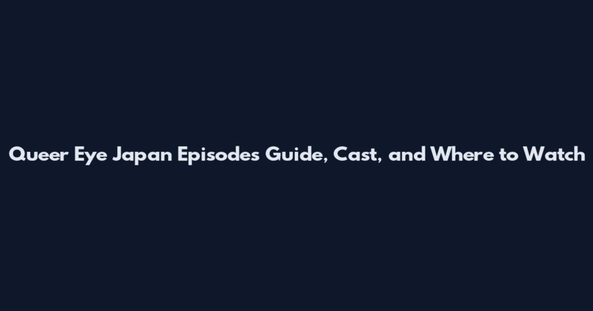 Queer Eye Japan Episodes Guide, Cast, and Where to Watch