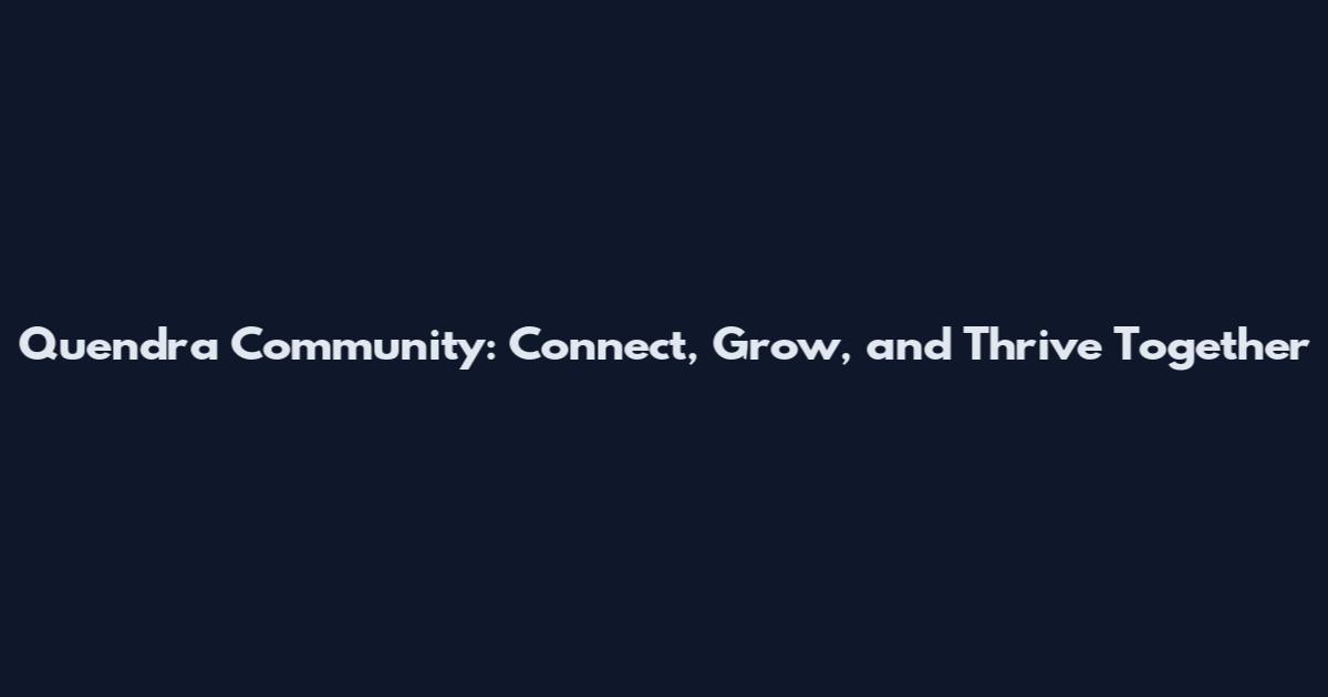 Quendra Community: Connect, Grow, and Thrive Together