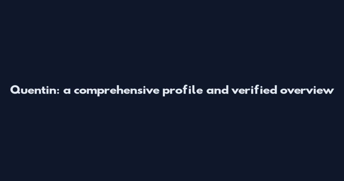 Quentin: a comprehensive profile and verified overview
