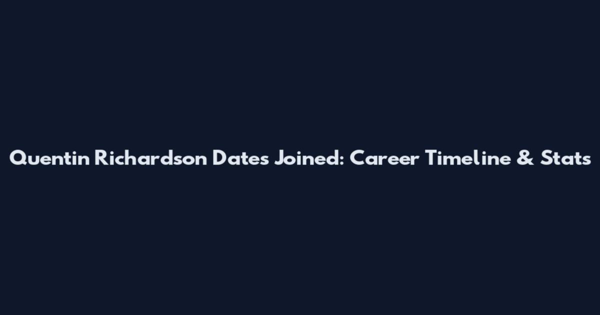 Quentin Richardson Dates Joined: Career Timeline & Stats