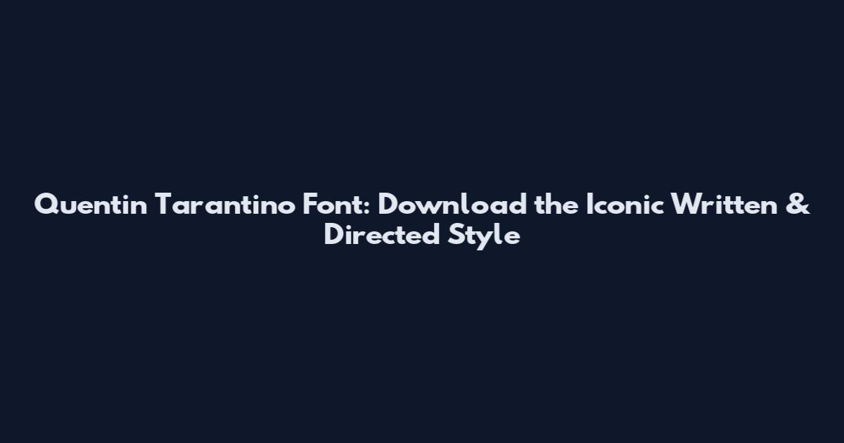 Quentin Tarantino Font: Download the Iconic Written & Directed Style