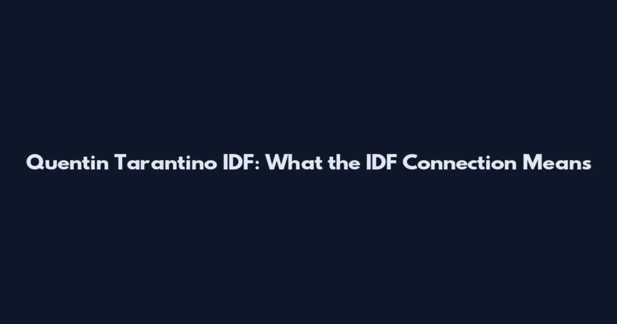 Quentin Tarantino IDF: What the IDF Connection Means