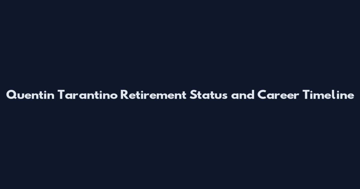 Quentin Tarantino Retirement Status and Career Timeline