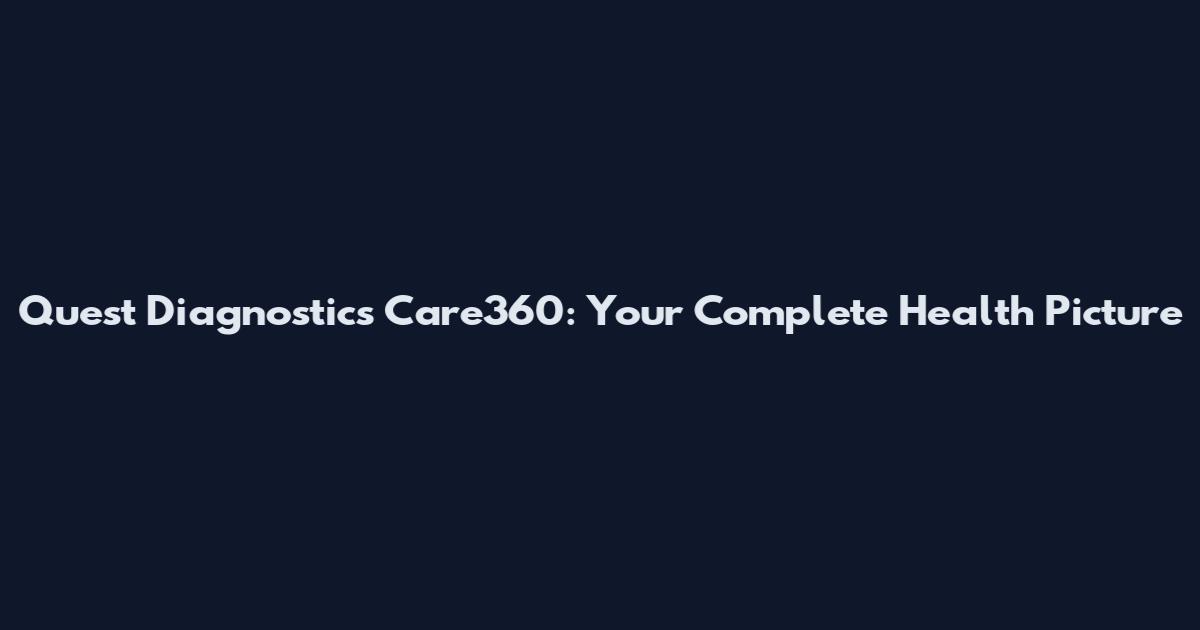 Quest Diagnostics Care360: Your Complete Health Picture