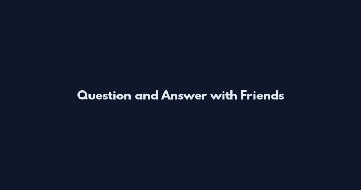 Question and Answer with Friends