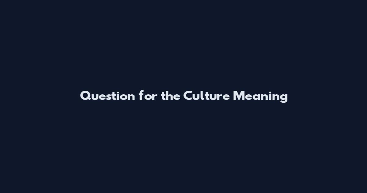 Question for the Culture Meaning