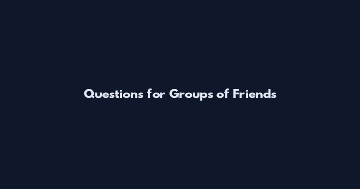 Questions for Groups of Friends